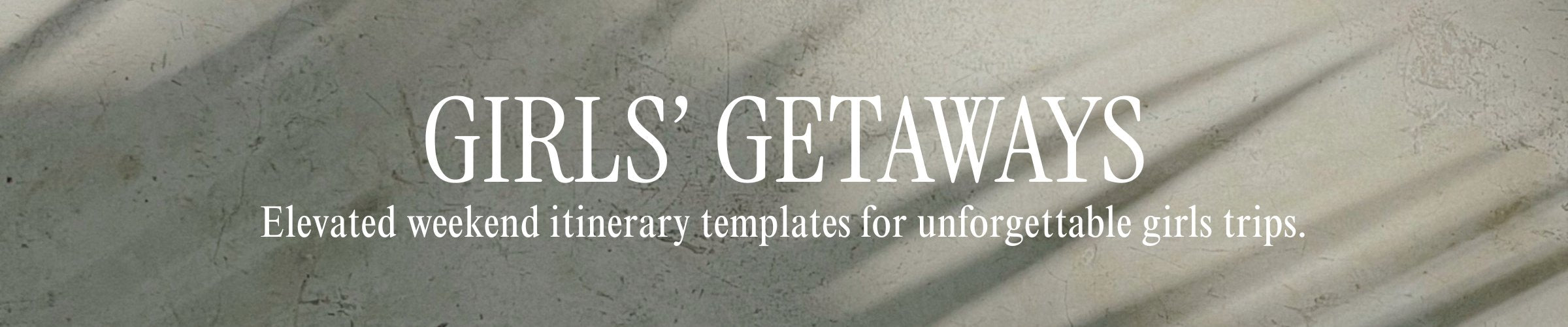 Girls getaways collection banner for luxury girls trip weekend itinerary templates, travel planners, and digital invitation downloads