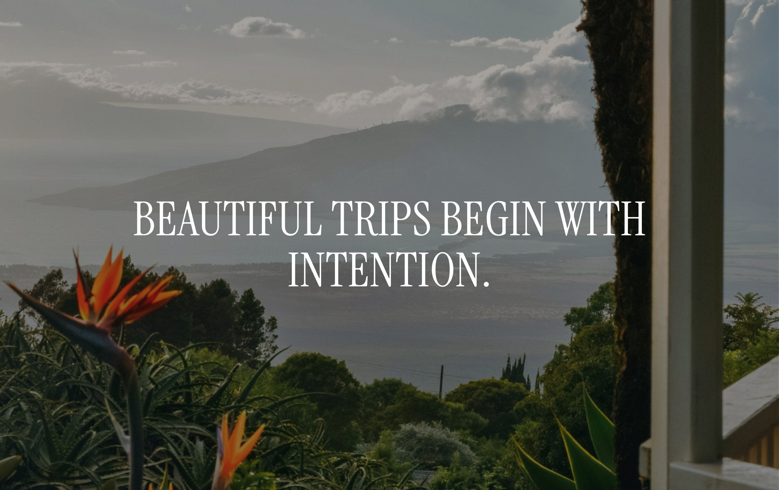 Travel itineraries collection banner featuring scenic coastal mountain view  in maui hawaii with the text “Beautiful Trips Begin With Intention” — luxury travel planning templates, intentional travel design, and aesthetic digital itinerary branding.